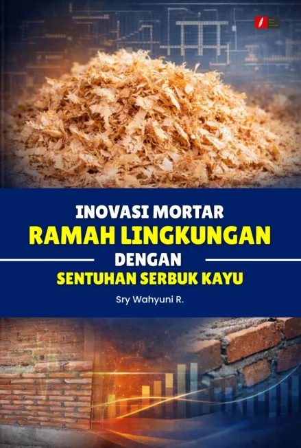 INOVASI MORTAR RAMAH LINGKUNGAN DENGAN SENTUHAN SERBUK KAYU