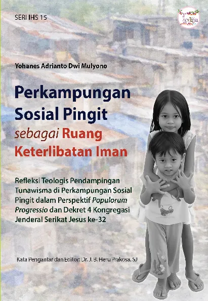 Perkampungan Sosial Pingit sebagai Ruang Keterlibatan Iman: Refleksi Teologis Pendampingan Tunawisma di Perkampungan Sosial Pingit dalam Perspektif Populorum Progressio dan Dekret 4 Kongregasi Jenderal Serikat Jesus ke-32