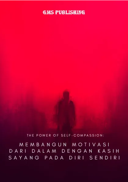The power of self-compassion: membangun motivasi dari dalam dengan kasih sayang pada diri sendiri
