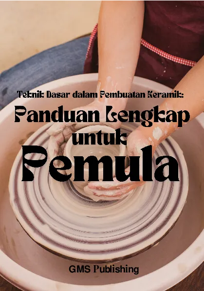 Teknik dasar dalam pembuatan keramik: panduan lengkap untuk pemula