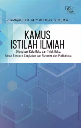 Kamus istilah ilmiah : dilengkapi kata baku dan tidak baku, unsur serapan, singkatan dan akronim, dan peribahasa