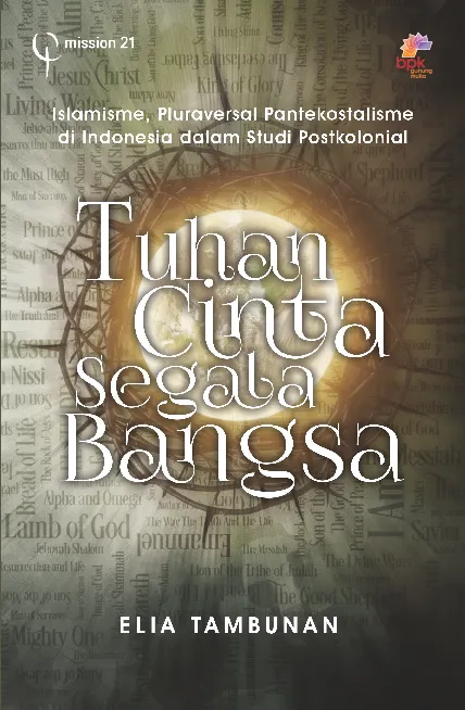 Tuhan Cinta Segala Bangsa: islamisme, pluraversal pantekostalisme di Indonesia