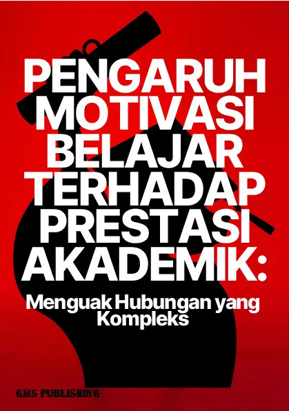 Pengaruh motivasi belajar terhadap prestasi akademik: menguak hubungan yang kompleks