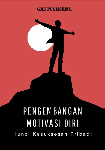 Pengembangan motivasi diri: kunci kesuksesan pribadi