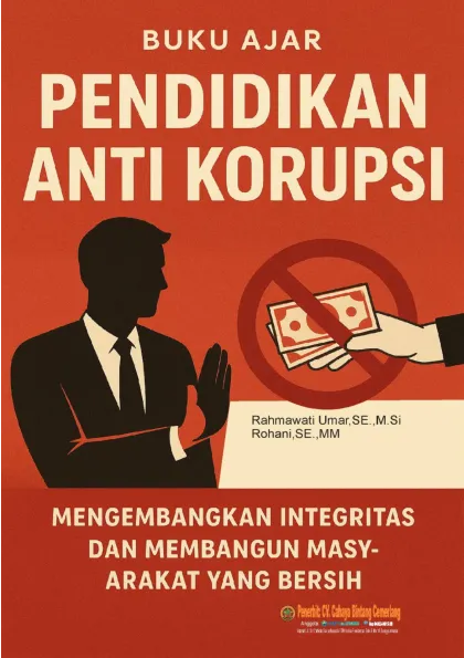 Buku Ajar PENDIDIKAN ANTI KORUPSI: Mengembangkan Integritas dan Membangun Masyarakat yang Bersih