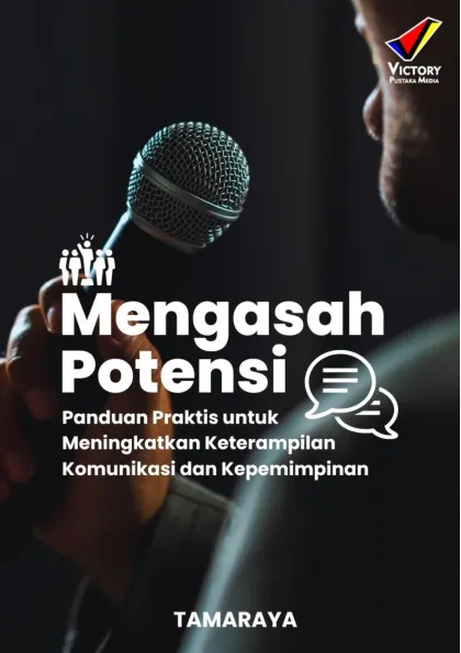 Mengasah Potensi: Panduan Praktis untuk Meningkatkan Keterampilan Komunikasi dan Kepemimpinan