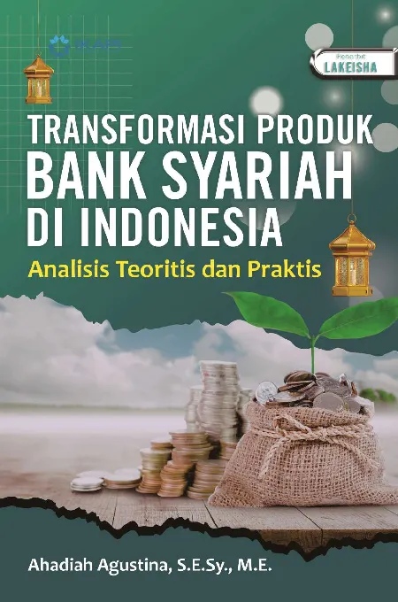 TRANSFORMASI PRODUK BANK SYARIAH DI INDONESIA: Analisis Teoritis dan Praktis