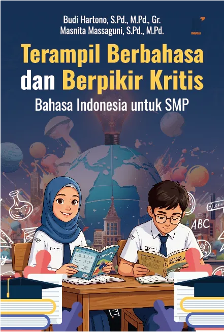 Terampil Berbahasa dan Berpikir Kritis: Bahasa Indonesia untuk SMP