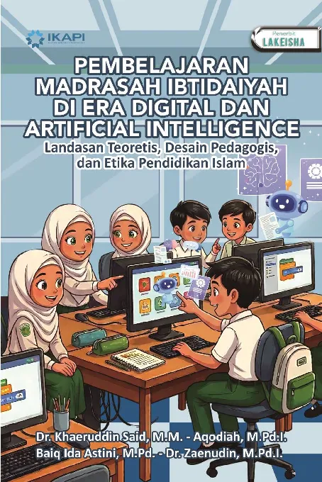 PEMBELAJARAN MADRASAH IBTIDAIYAH DI ERA DIGITAL DAN ARTIFICIAL INTELLIGENCE: Landasan Teoretis, Desain Pedagogis, dan Etika Pendidikan Islam