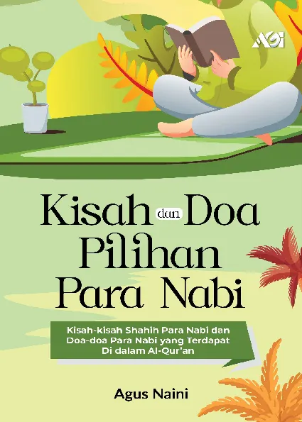 Kisah dan Doa Pilihan Para Nabi: Kisah-Kisah Shahih Para Nabi Dan Doa-Doa Para Nabi Yang Terdapat Di Dalam Al-Qur’an