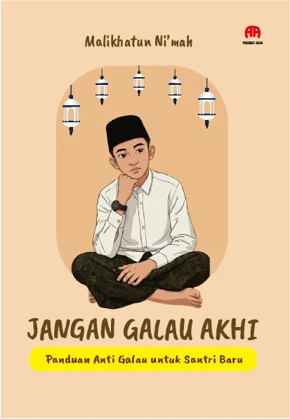 Jangan Galau Akhi : Panduan Anti Galau untuk Santri Baru