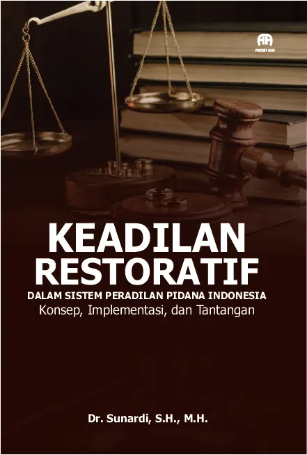 Keadilan Restoratif dalam Sistem Peradilan Pidana Indonesia: Konsep, Implementasi, dan Tantangan