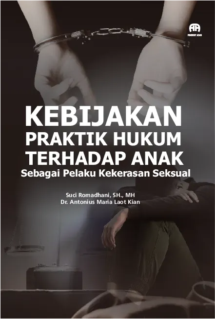 Kebijakan dan Praktik Hukum terhadap Anak sebagai Pelaku Kekerasan Seksual