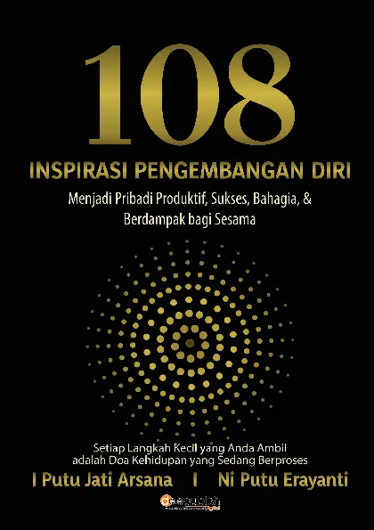108 Inspirasi Pengembangan Diri: Menjadi Pribadi Produktif, Sukses, Bahagia, & Berdampak bagi Sesama