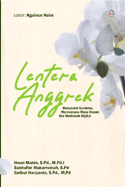 Lentera Anggrek: Menyemai Karakter, Merekayasa Masa Depan Era Madrasah Digital