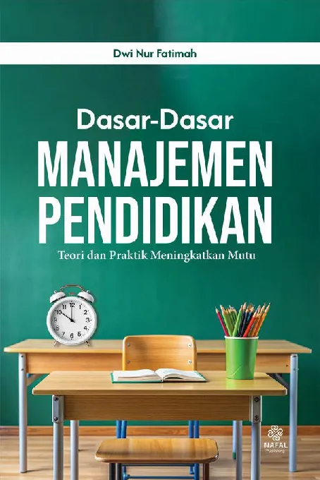 DASAR-DASAR MANAJEMEN PENDIDIKAN: Teori dan Praktik Meningkatkan Mutu