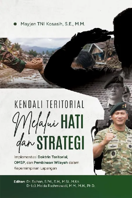 KENDALI TERITORIAL MELALUI HATI DAN STRATEGI (Implementasi Doktrin Teritorial, OMSP, dan Pembinaan Wilayah dalam Kepemimpinan Lapangan)