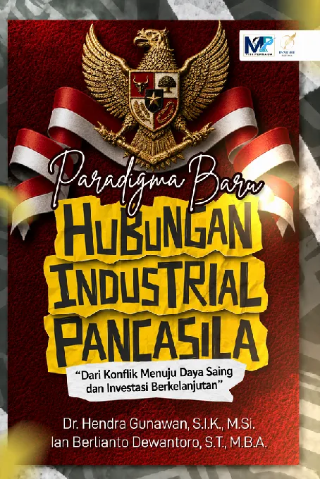 PARADIGMA BARU HUBUNGAN INDUSTRIAL PANCASILA: Dari Konflik Menuju Daya Saing dan Investasi Berkelanjutan