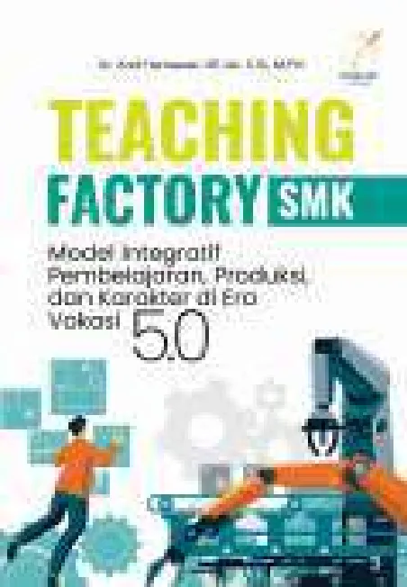 Teaching Factory SMK: Model Integratif Pembelajaran, Produksi, dan Karakter di Era Vokasi 5.0