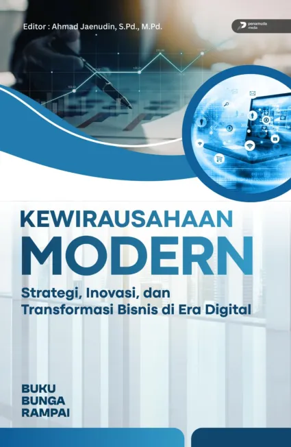 Kewirausahaan Modern: Stategi, Inovasi, dan Transformasi Bisnis Di Era Digital