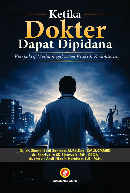 KETIKA DOKTER DAPAT DIPIDANA: Perspektif Medikolegal dalam Praktik Kedokteran