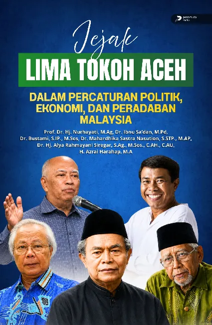 Jejak Lima Tokoh Aceh dalam Percaturan Politik, Ekonomi, dan Peradaban Malaysia