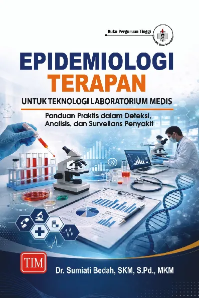 Epidemiologi Terapan untuk Teknologi Laboratorium Medis (Panduan Praktis dalam Deteksi, Analisis, dan Surveilans Penyakit)