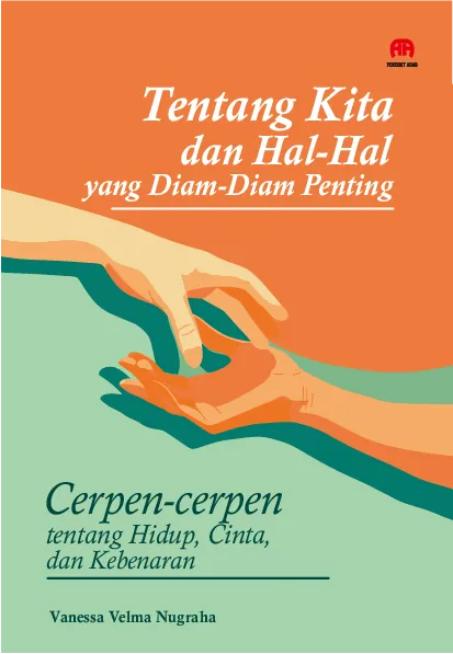 Tentang Kita dan Hal-hal yang Diam-diam Penting : Cerpen-cerpen tentang Hidup, Cinta, dan Kebenaran