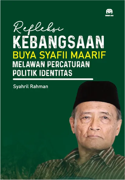 Refleksi Kebangsaan Buya Syafii Maarif Melawan Percaturan Politik Identitas