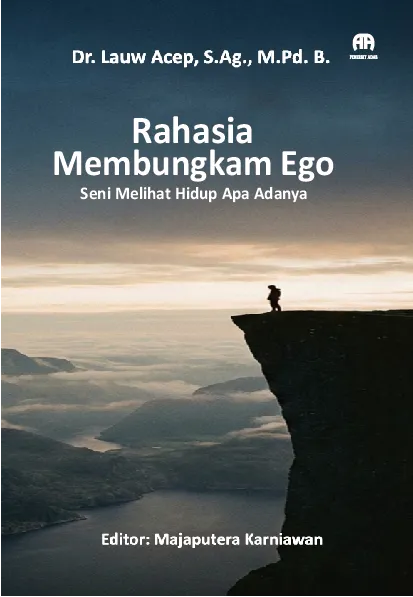 Rahasia Membungkam Ego: Seni Melihat Hidup Apa Adanya