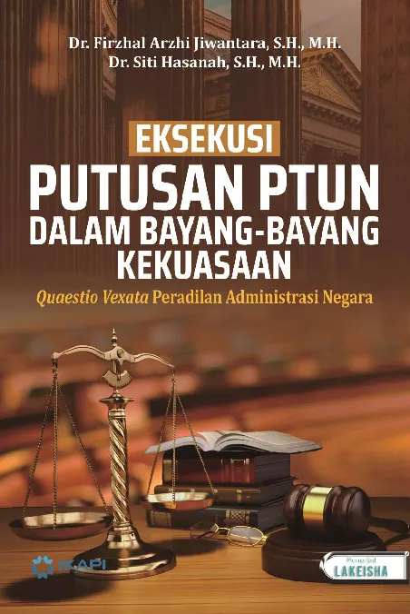 EKSEKUSI PUTUSAN PTUN DALAM BAYANG-BAYANG KEKUASAAN: Quaestio Vexata Peradilan Administrasi Negara