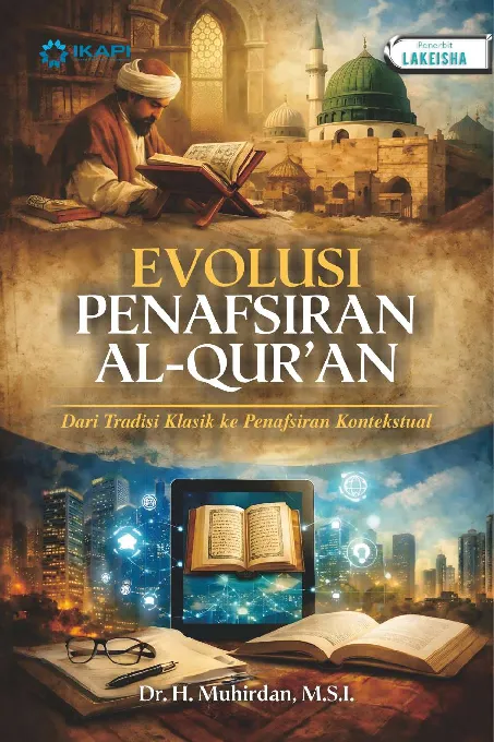 EVOLUSI PENAFSIRAN AL-QUR''AN: dari tradisi klasik ke penafsiran kontekstual