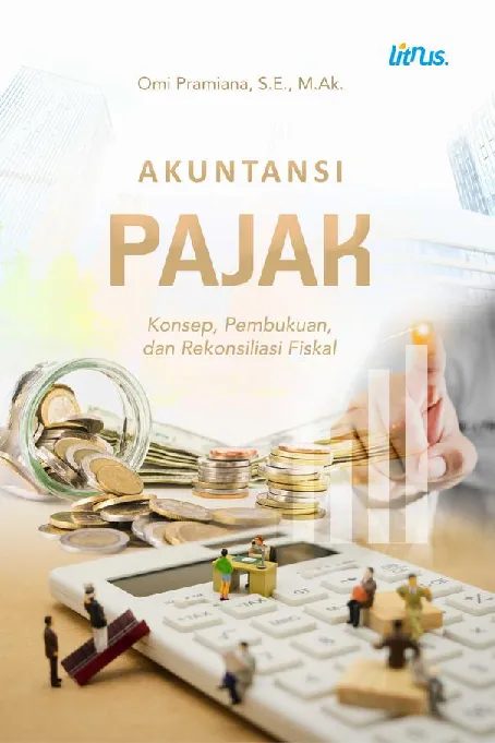 AKUNTANSI PAJAK: Konsep, Pembukuan, dan Rekonsiliasi Fiskal