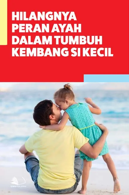 Hilangnya Peran Ayah Dalam Tumbuh Kembang Si Kecil