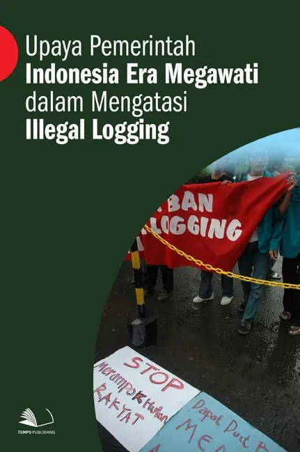 Upaya Pemerintah Indonesia Era Megawati dalam Mengatasi Illegal Logging
