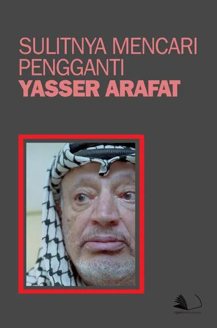 Sulitnya Mencari Pengganti Yasser Arafat