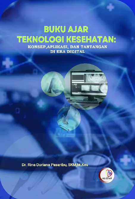 BUKU AJAR TEKNOLOGI KESEHATAN: KONSEP, APLIKASI DAN TANTANGAN DI ERA DIGITAL