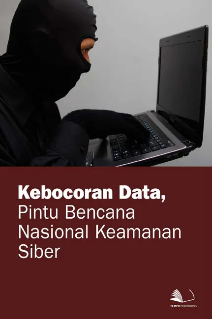 Kebocoran Data, Pintu Bencana Nasional Keamanan Siber