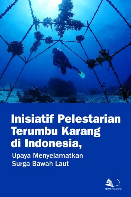 Inisiatif Pelestarian Terumbu Karang di Indonesia, Upaya Menyelamatkan Surga Bawah Laut