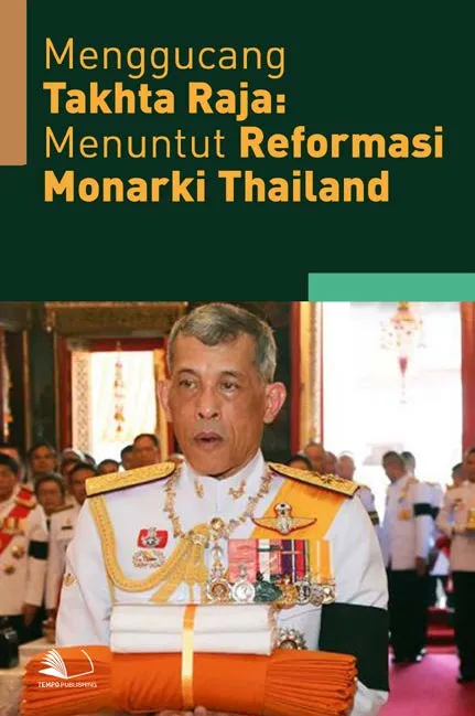 Menggucang Takhta Raja : Menuntut Reformasi Monarki Thailand