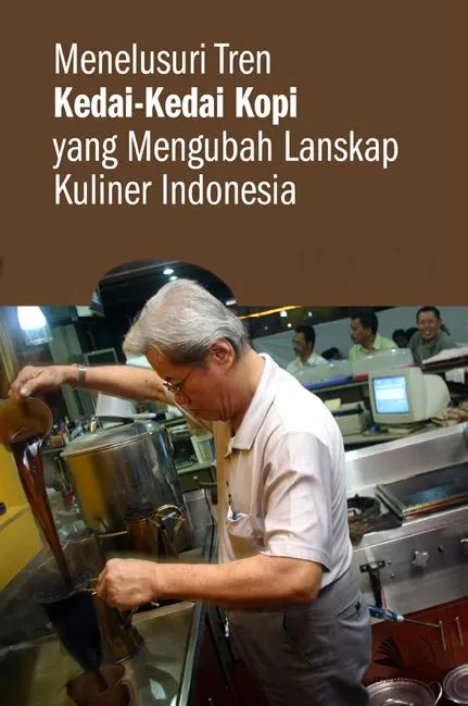 Menelusuri Tren Kedai-Kedai Kopi yang Mengubah Lanskap Kuliner Indonesia