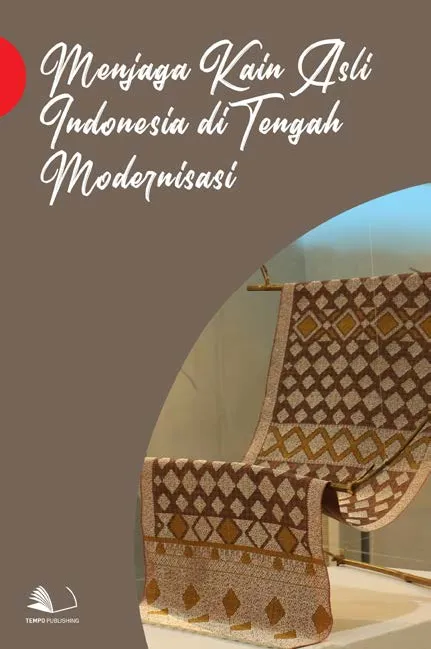 Menjaga Kain Asli Indonesia di Tengah Modernisasi