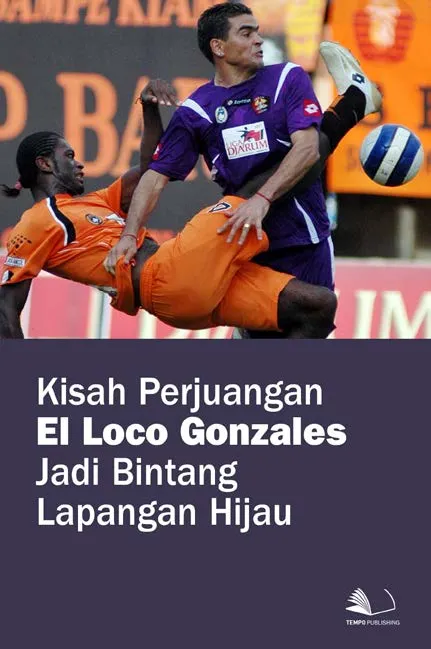 Kisah Perjuangan El Loco Gonzales Jadi Bintang Lapangan Hijau