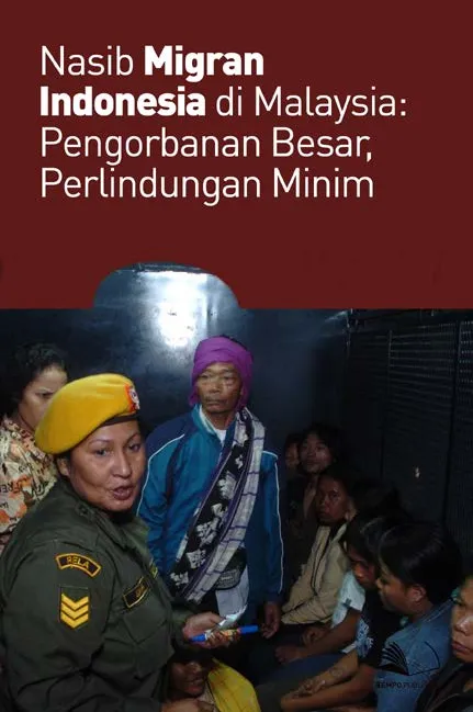 Nasib Migran Indonesia di Malaysia : Pengorbanan Besar, Perlindungan Minim