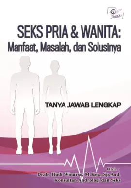 Seks pria & wanita : manfaat, masalah, dan solusinya, tanya jawab lengkap