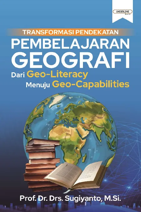 TRANSFORMASI PENDEKATAN PEMBELAJARAN GEOGRAFI DARI GEO-LITERACY MENUJU GEO-CAPABILITIES
