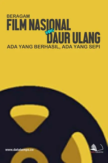 Beragam Film Nasional yang Daur Ulang, Ada yang Berhasil. Ada yang Sepi
