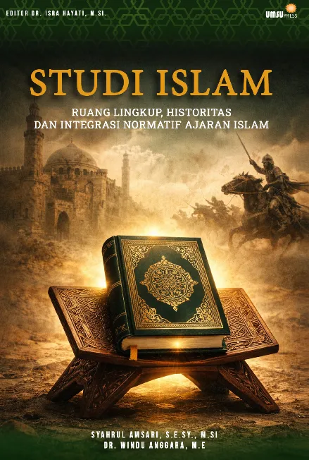 Studi Islam : Ruang Lingkup, Historisitas, dan Integrasi Normatif Ajaran Islam