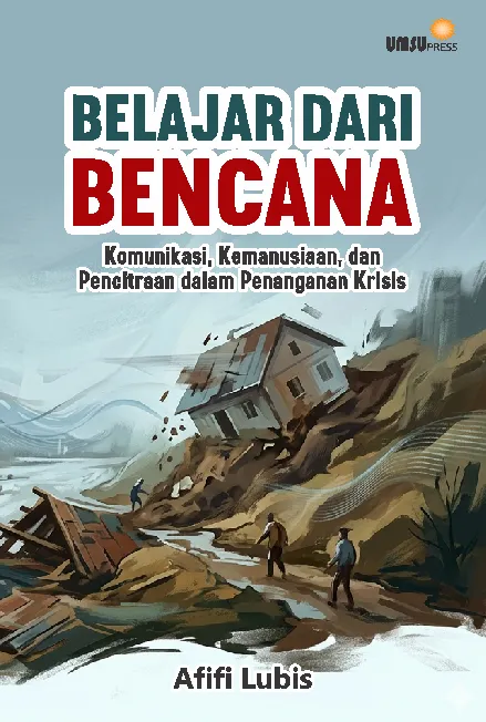 Belajar dari Bencana: Komunikasi, Kemanusiaan, dan Pencitraan dalam Penanganan Krisis