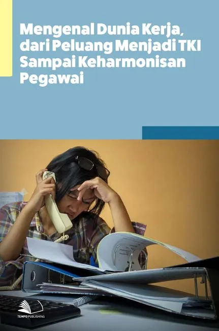 Mengenal Dunia Kerja, dari Peluang Menjadi TKI Sampai Keharmonisan Pegawai
